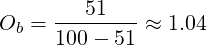      ---51---
Ob = 100 - 51 ≈ 1.04
