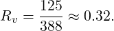 Rv =  125-≈ 0.32.
      388
 